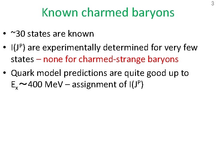 Known charmed baryons • ~30 states are known • I(JP) are experimentally determined for