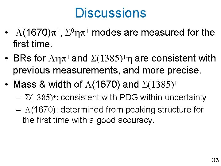 Discussions • L(1670)p+, S 0 hp+ modes are measured for the first time. •