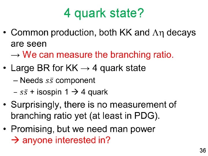 4 quark state? • 36 