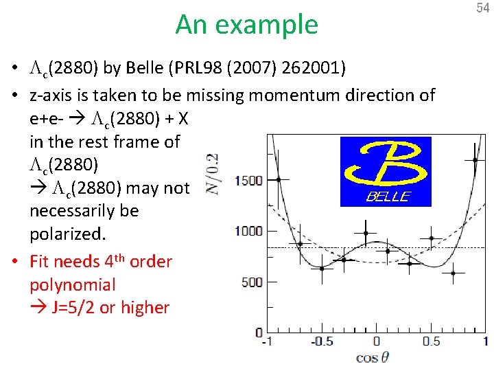 An example • Lc(2880) by Belle (PRL 98 (2007) 262001) • z-axis is taken
