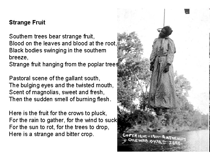 Strange Fruit Southern trees bear strange fruit, Blood on the leaves and blood at