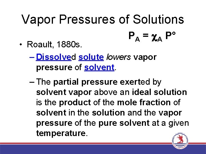 Vapor Pressures of Solutions PA = A P° • Roault, 1880 s. – Dissolved