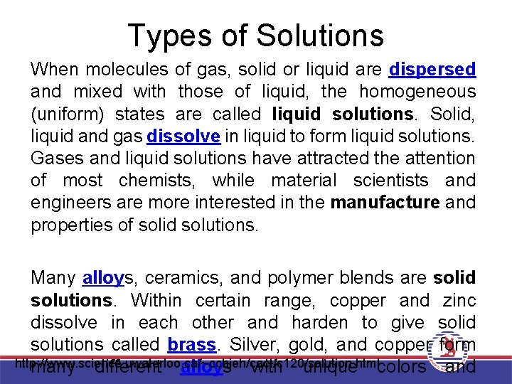 Types of Solutions When molecules of gas, solid or liquid are dispersed and mixed