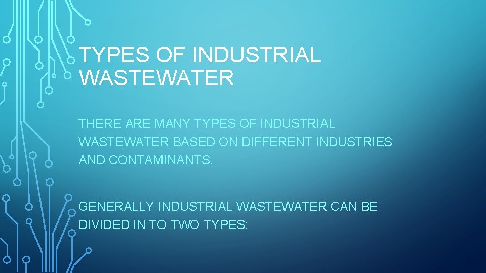 TYPES OF INDUSTRIAL WASTEWATER THERE ARE MANY TYPES OF INDUSTRIAL WASTEWATER BASED ON DIFFERENT