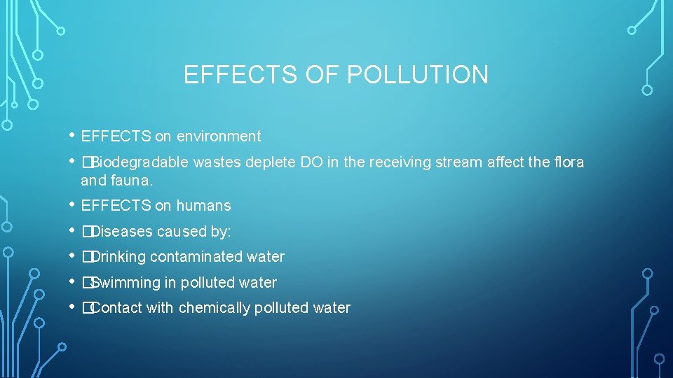 EFFECTS OF POLLUTION • EFFECTS on environment • �Biodegradable wastes deplete DO in the