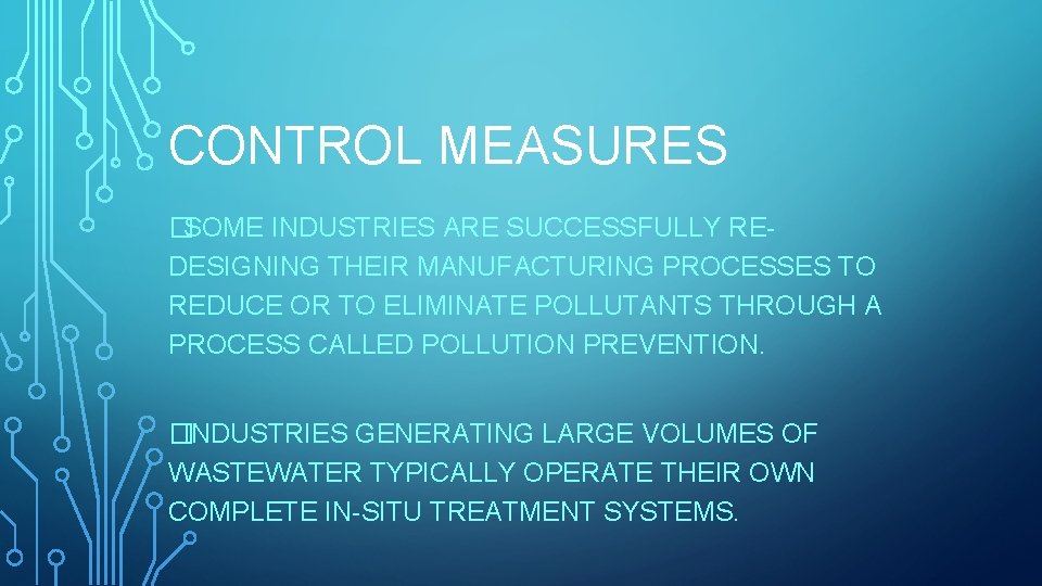 CONTROL MEASURES �SOME INDUSTRIES ARE SUCCESSFULLY REDESIGNING THEIR MANUFACTURING PROCESSES TO REDUCE OR TO