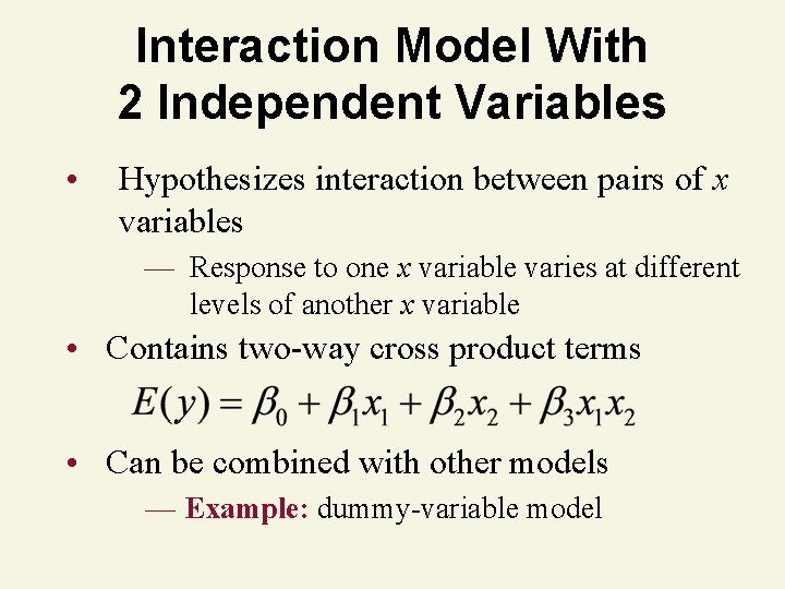 Interaction Model With 2 Independent Variables • Hypothesizes interaction between pairs of x variables