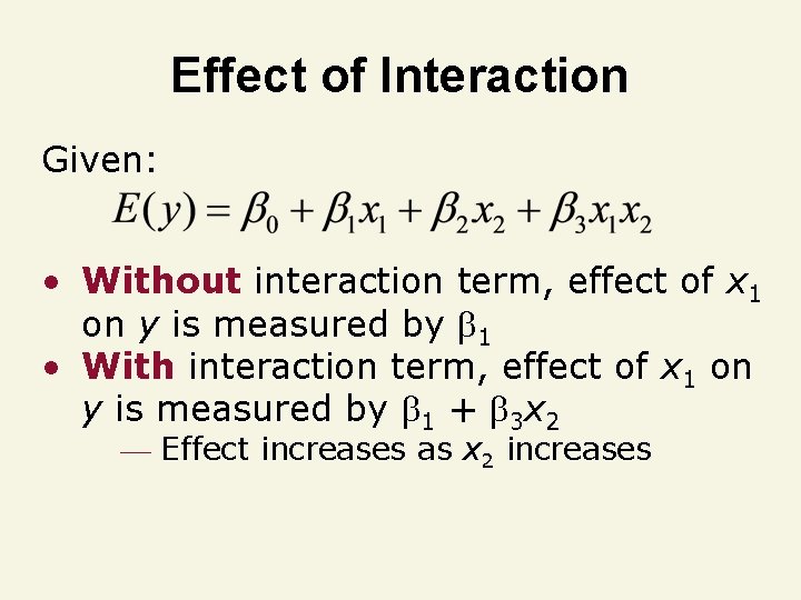 Effect of Interaction Given: • Without interaction term, effect of x 1 on y