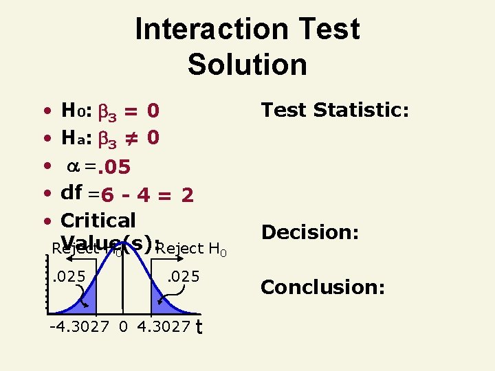 Interaction Test Solution • • • H 0 : 3 = 0 Ha :