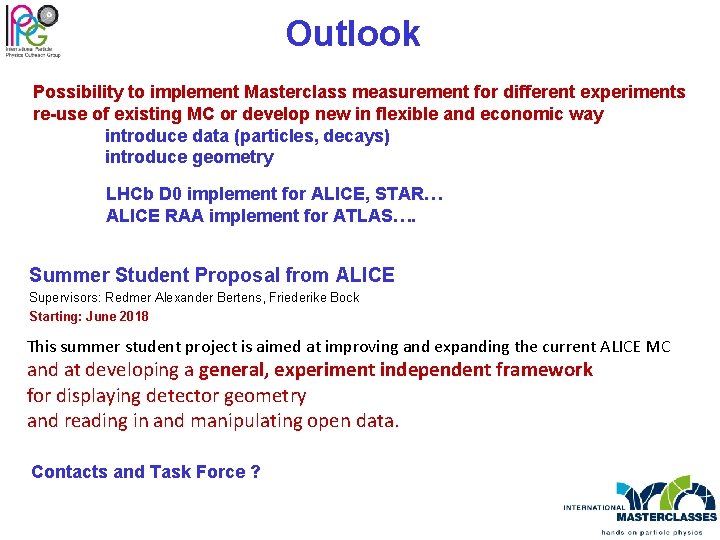 Outlook Possibility to implement Masterclass measurement for different experiments re-use of existing MC or