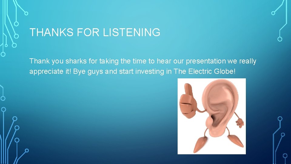 THANKS FOR LISTENING Thank you sharks for taking the time to hear our presentation