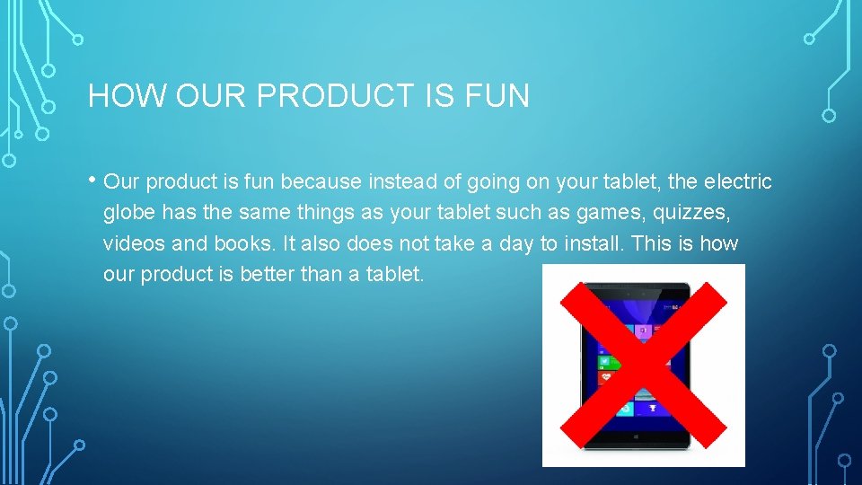 HOW OUR PRODUCT IS FUN • Our product is fun because instead of going