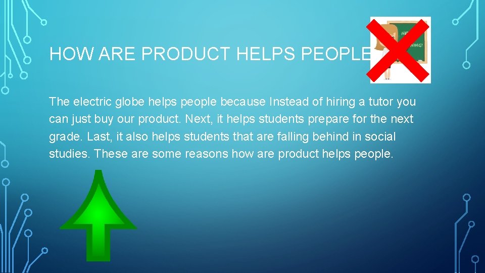 HOW ARE PRODUCT HELPS PEOPLE The electric globe helps people because Instead of hiring