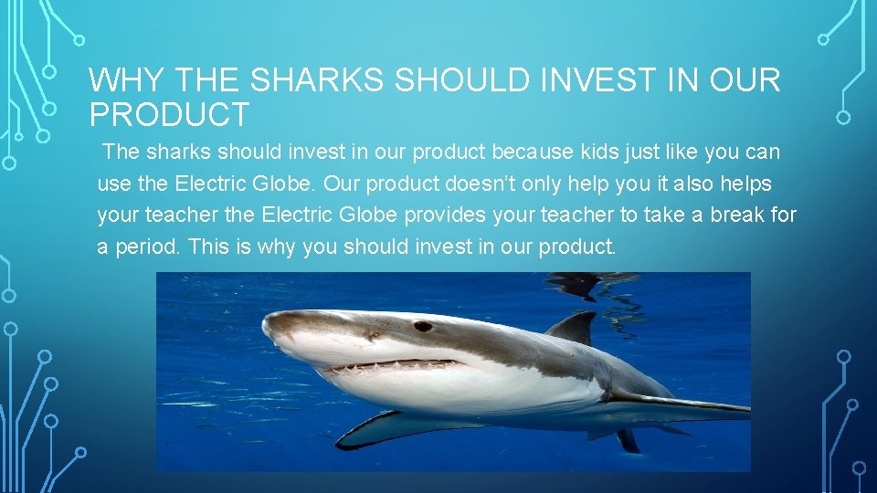 WHY THE SHARKS SHOULD INVEST IN OUR PRODUCT The sharks should invest in our