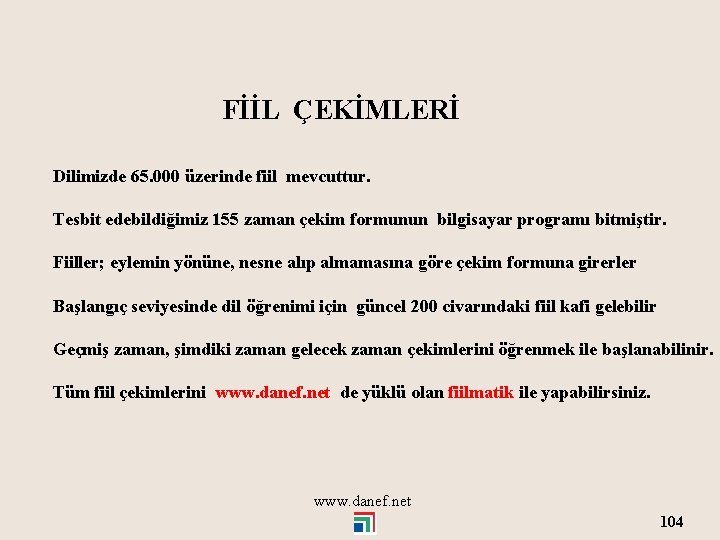 FİİL ÇEKİMLERİ Dilimizde 65. 000 üzerinde fiil mevcuttur. Tesbit edebildiğimiz 155 zaman çekim formunun