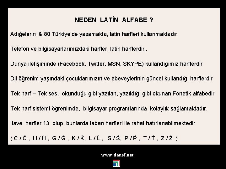 NEDEN LATİN ALFABE ? Adıǵelerin % 80 Türkiye’de yaşamakta, latin harfleri kullanmaktadır. Telefon ve