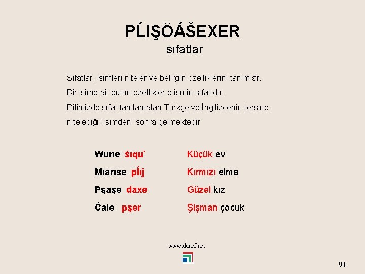 PĹIŞÖÁŠEXER sıfatlar Sıfatlar, isimleri niteler ve belirgin özelliklerini tanımlar. Bir isime ait bütün özellikler