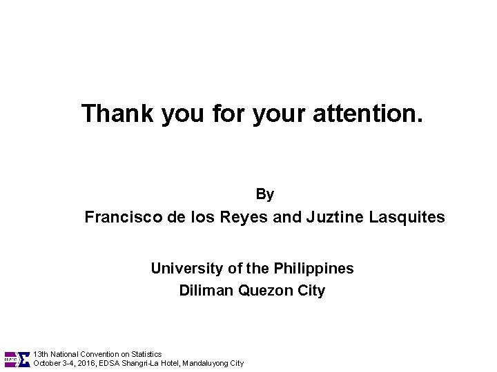 Thank you for your attention. By Francisco de los Reyes and Juztine Lasquites University