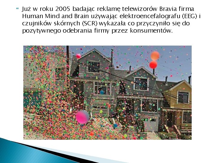  Już w roku 2005 badając reklamę telewizorów Bravia firma Human Mind and Brain