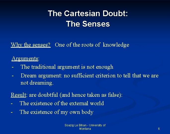 The Cartesian Doubt: The Senses Why the senses? One of the roots of knowledge