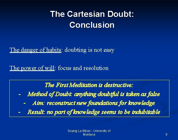 The Cartesian Doubt: Conclusion The danger of habits: doubting is not easy The power