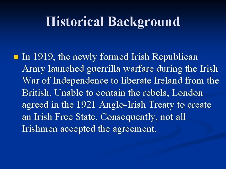 Historical Background n In 1919, the newly formed Irish Republican Army launched guerrilla warfare