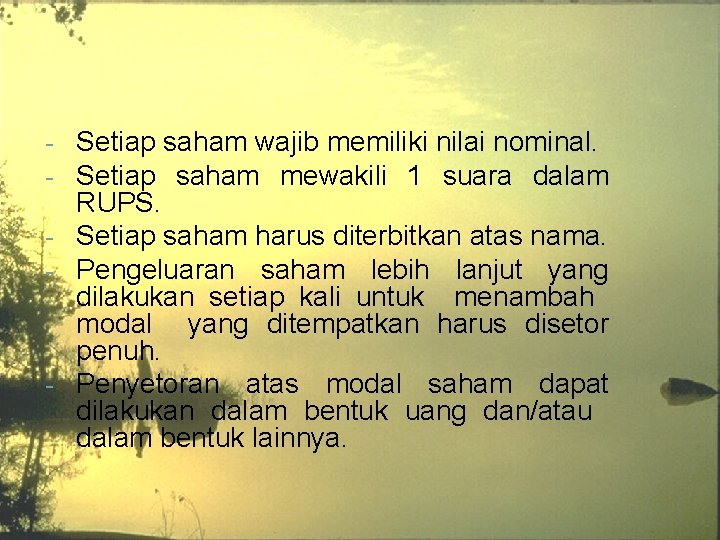Setiap saham wajib memiliki nilai nominal. Setiap saham mewakili 1 suara dalam RUPS. - Setiap saham wajib memiliki nilai nominal. Setiap saham mewakili 1 suara dalam RUPS. -