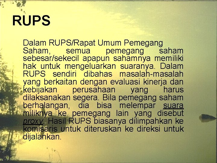 RUPS Dalam RUPS/Rapat Umum Pemegang Saham, semua pemegang saham sebesar/sekecil apapun sahamnya memiliki hak