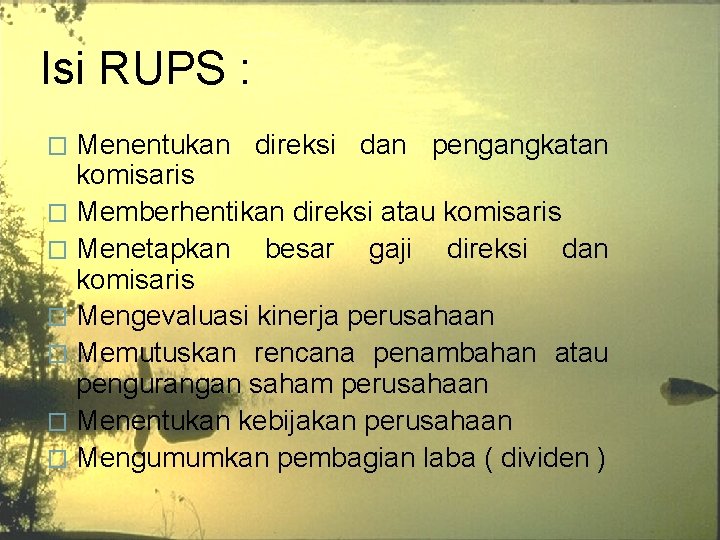 Isi RUPS : Menentukan direksi dan pengangkatan komisaris � Memberhentikan direksi atau komisaris �