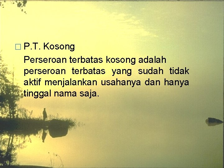 � P. T. Kosong Perseroan terbatas kosong adalah perseroan terbatas yang sudah tidak aktif � P. T. Kosong Perseroan terbatas kosong adalah perseroan terbatas yang sudah tidak aktif
