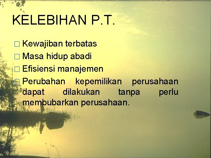 KELEBIHAN P. T. � Kewajiban terbatas � Masa hidup abadi � Efisiensi manajemen �