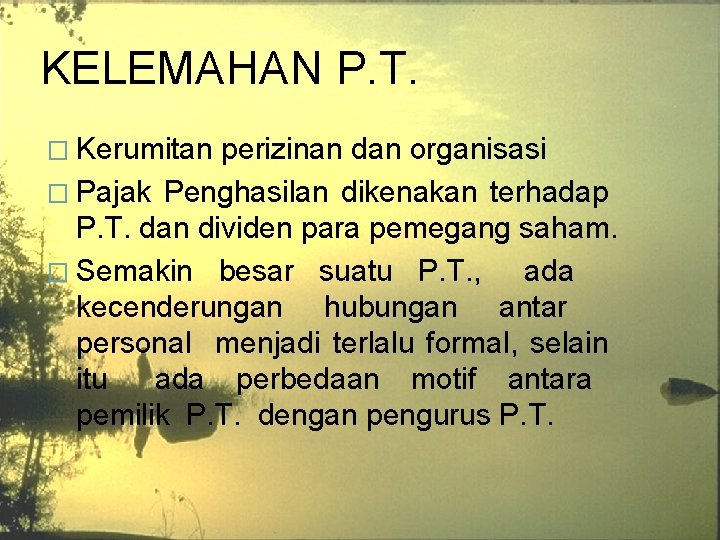 KELEMAHAN P. T. � Kerumitan perizinan dan organisasi � Pajak Penghasilan dikenakan terhadap P.