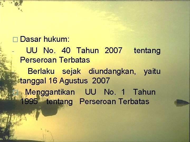 � Dasar hukum: UU No. 40 Tahun 2007 tentang Perseroan Terbatas Berlaku sejak diundangkan, � Dasar hukum: UU No. 40 Tahun 2007 tentang Perseroan Terbatas Berlaku sejak diundangkan,