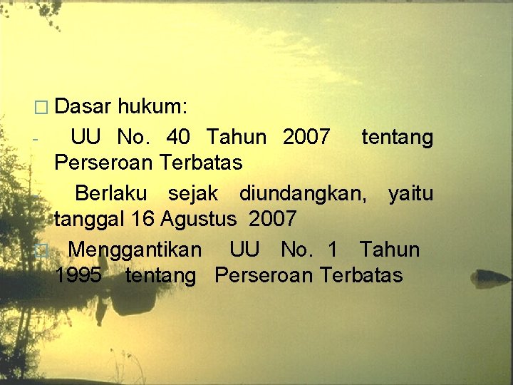 � Dasar hukum: UU No. 40 Tahun 2007 tentang Perseroan Terbatas Berlaku sejak diundangkan,