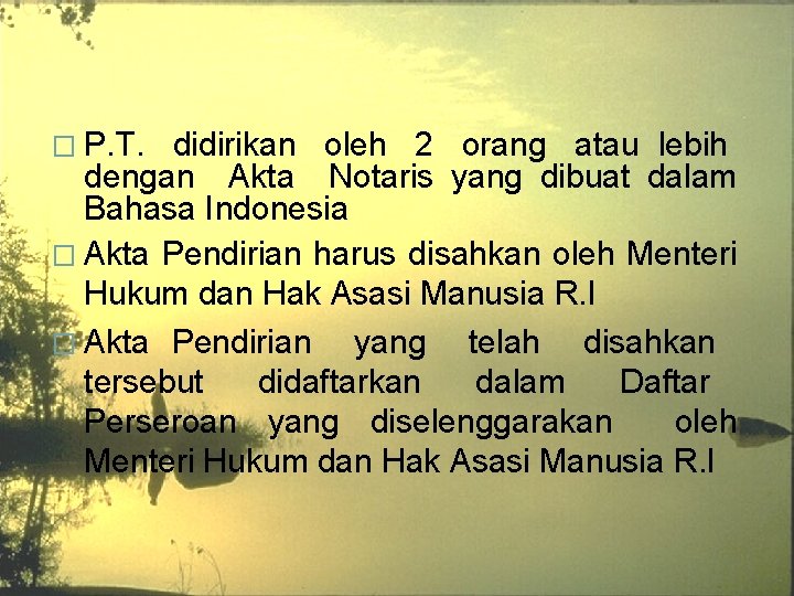 � P. T. didirikan oleh 2 orang atau lebih dengan Akta Notaris yang dibuat � P. T. didirikan oleh 2 orang atau lebih dengan Akta Notaris yang dibuat