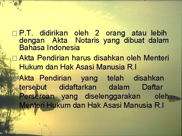 � P. T. didirikan oleh 2 orang atau lebih dengan Akta Notaris yang dibuat