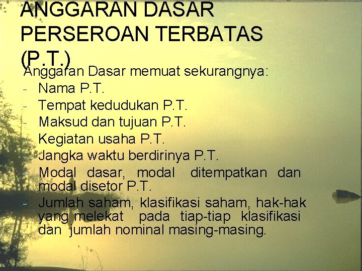 ANGGARAN DASAR PERSEROAN TERBATAS (P. T. ) Anggaran Dasar memuat sekurangnya: Nama P. T. ANGGARAN DASAR PERSEROAN TERBATAS (P. T. ) Anggaran Dasar memuat sekurangnya: Nama P. T.