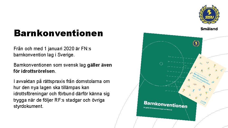 Barnkonventionen Från och med 1 januari 2020 är FN: s barnkonvention lag i Sverige.