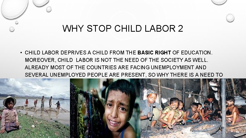 WHY STOP CHILD LABOR 2 • CHILD LABOR DEPRIVES A CHILD FROM THE BASIC