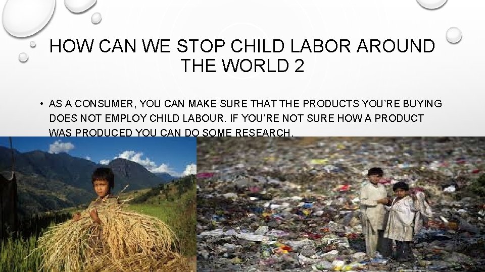 HOW CAN WE STOP CHILD LABOR AROUND THE WORLD 2 • AS A CONSUMER,