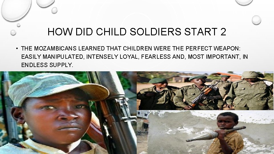 HOW DID CHILD SOLDIERS START 2 • THE MOZAMBICANS LEARNED THAT CHILDREN WERE THE