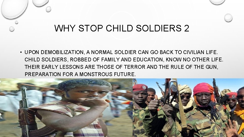 WHY STOP CHILD SOLDIERS 2 • UPON DEMOBILIZATION, A NORMAL SOLDIER CAN GO BACK