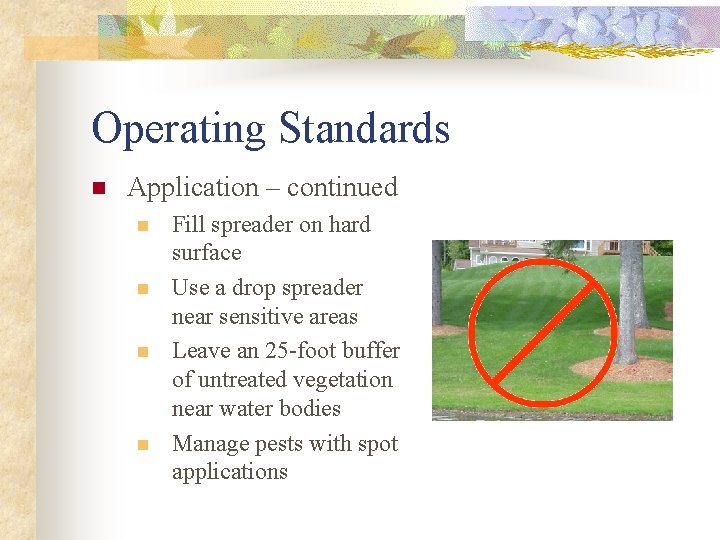 Operating Standards n Application – continued n n Fill spreader on hard surface Use