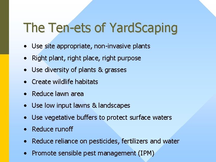 The Ten-ets of Yard. Scaping • Use site appropriate, non-invasive plants • Right plant,