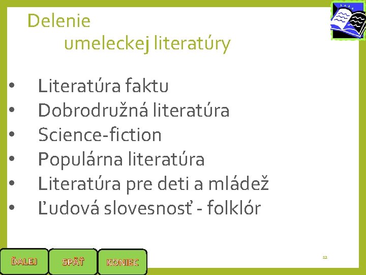 Delenie umeleckej literatúry • • • ĎALEJ Literatúra faktu Dobrodružná literatúra Science-fiction Populárna literatúra