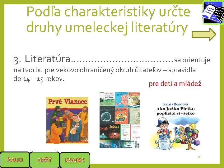 Podľa charakteristiky určte druhy umeleckej literatúry 3. Literatúra. . . . . sa orientuje