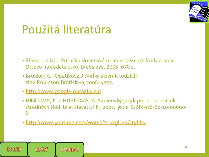 Použitá literatúra • Ripka, I. a kol. : Príručka slovenského pravopisu pre školy a