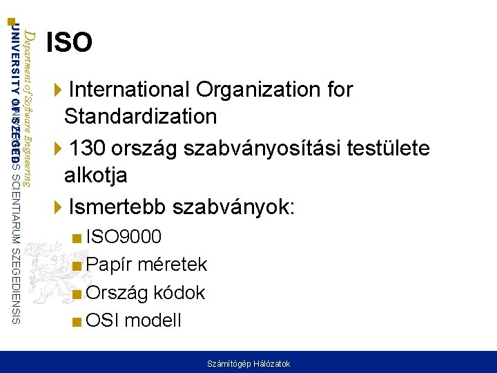 Department of Software Engineering UNIVERSITAS UNIVERSITY OF SZEGED SCIENTIARUM SZEGEDIENSIS ISO International Organization for Department of Software Engineering UNIVERSITAS UNIVERSITY OF SZEGED SCIENTIARUM SZEGEDIENSIS ISO International Organization for