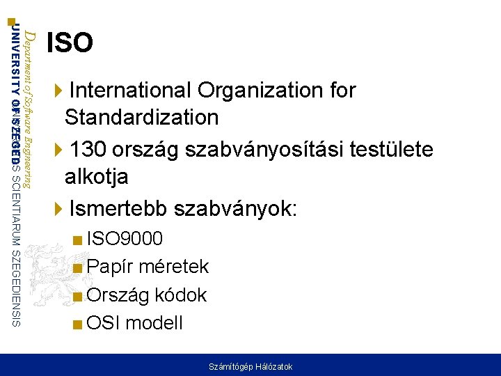 Department of Software Engineering UNIVERSITAS UNIVERSITY OF SZEGED SCIENTIARUM SZEGEDIENSIS ISO International Organization for