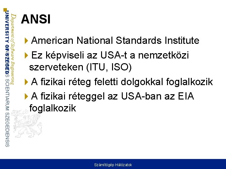 Department of Software Engineering UNIVERSITAS UNIVERSITY OF SZEGED SCIENTIARUM SZEGEDIENSIS ANSI American National Standards Department of Software Engineering UNIVERSITAS UNIVERSITY OF SZEGED SCIENTIARUM SZEGEDIENSIS ANSI American National Standards